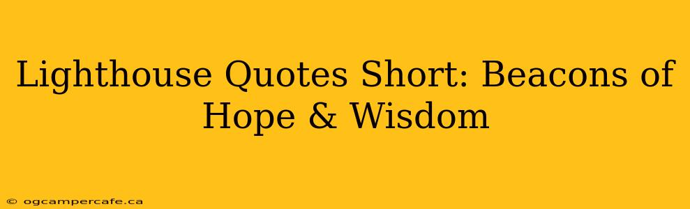 Lighthouse Quotes Short: Beacons of Hope & Wisdom