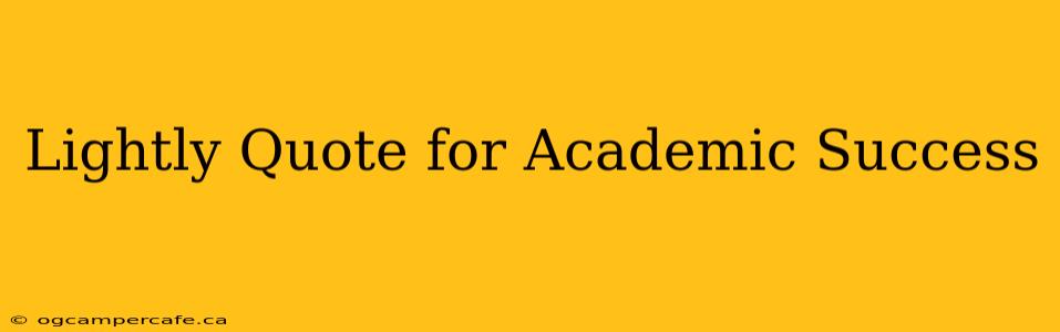 Lightly Quote for Academic Success