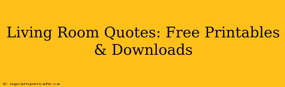 Living Room Quotes: Free Printables & Downloads