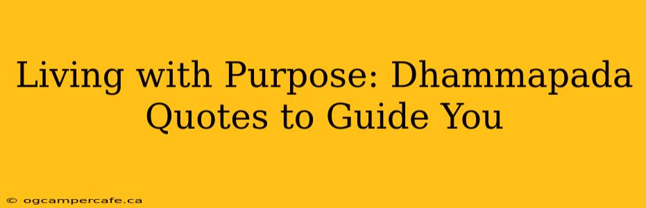 Living with Purpose: Dhammapada Quotes to Guide You