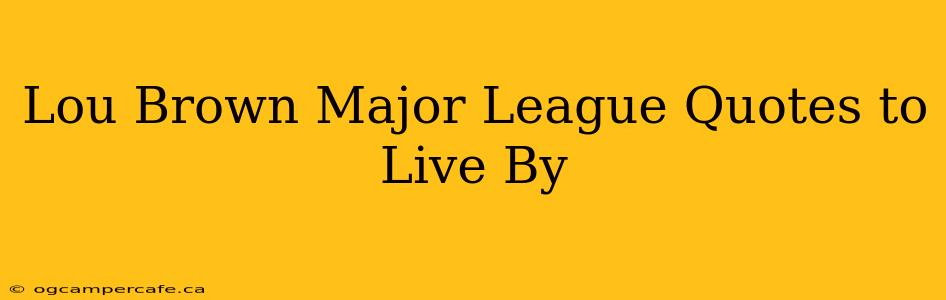 Lou Brown Major League Quotes to Live By