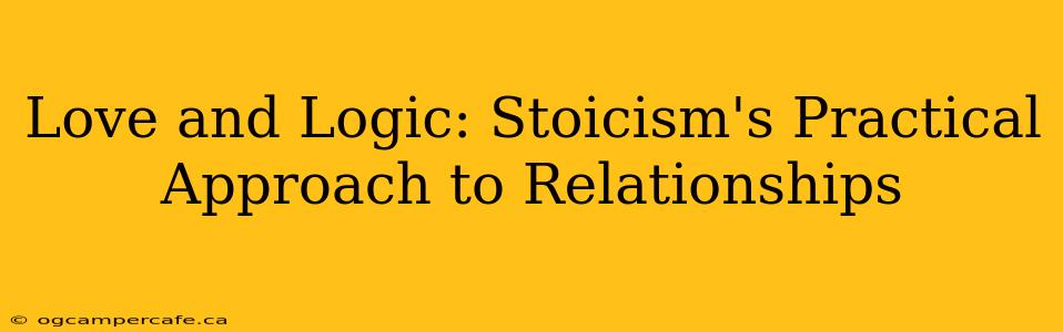 Love and Logic: Stoicism's Practical Approach to Relationships
