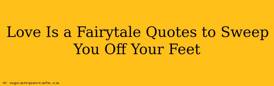 Love Is a Fairytale Quotes to Sweep You Off Your Feet