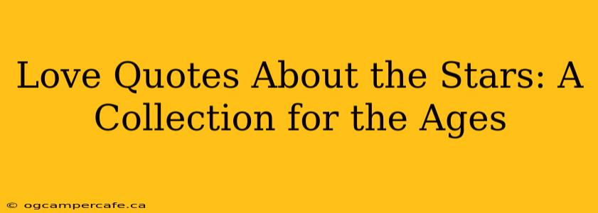 Love Quotes About the Stars: A Collection for the Ages