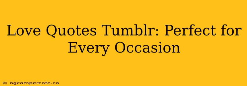 Love Quotes Tumblr: Perfect for Every Occasion