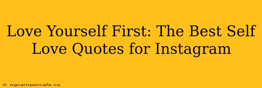 Love Yourself First: The Best Self Love Quotes for Instagram