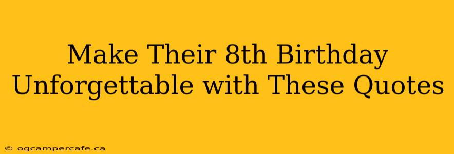 Make Their 8th Birthday Unforgettable with These Quotes