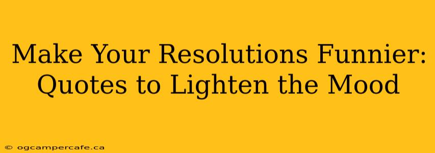 Make Your Resolutions Funnier: Quotes to Lighten the Mood