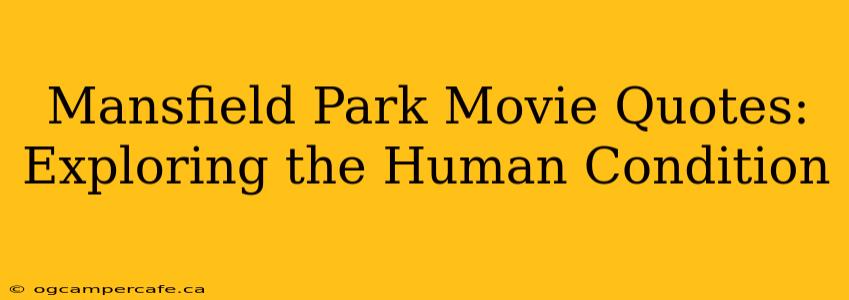 Mansfield Park Movie Quotes: Exploring the Human Condition