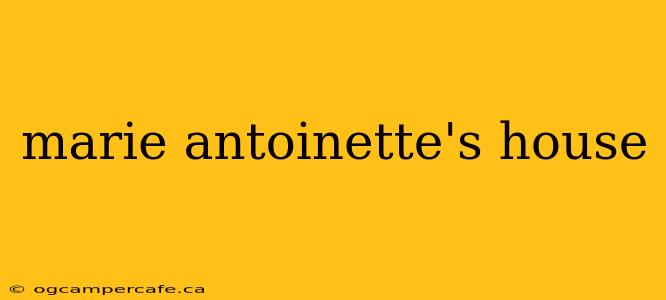 marie antoinette's house