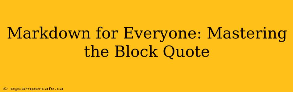 Markdown for Everyone: Mastering the Block Quote