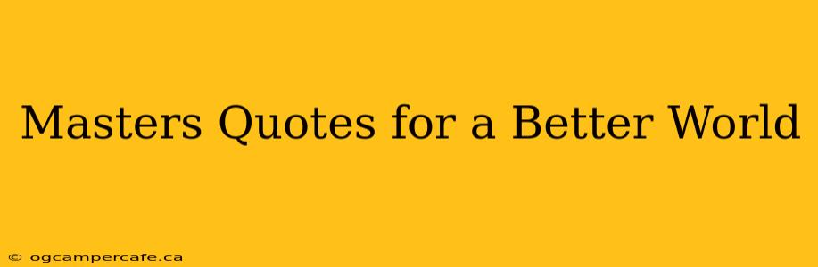 Masters Quotes for a Better World