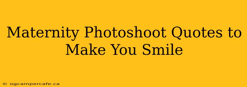 Maternity Photoshoot Quotes to Make You Smile
