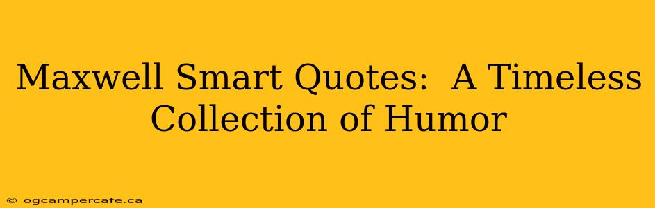 Maxwell Smart Quotes:  A Timeless Collection of Humor