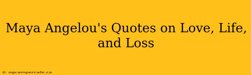 Maya Angelou's Quotes on Love, Life, and Loss