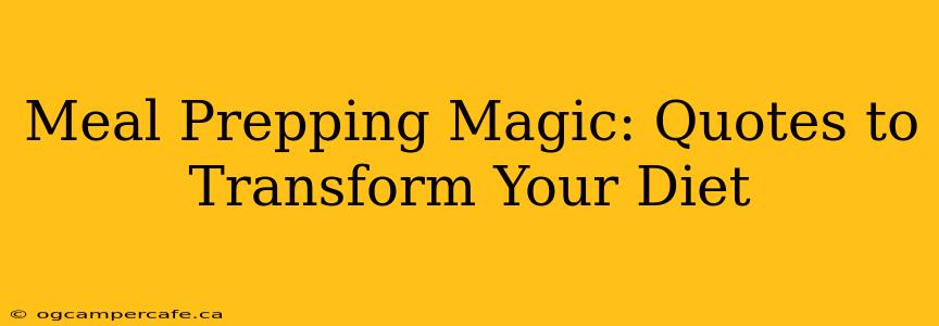 Meal Prepping Magic: Quotes to Transform Your Diet