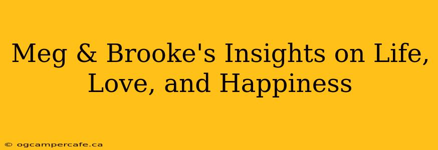 Meg & Brooke's Insights on Life, Love, and Happiness