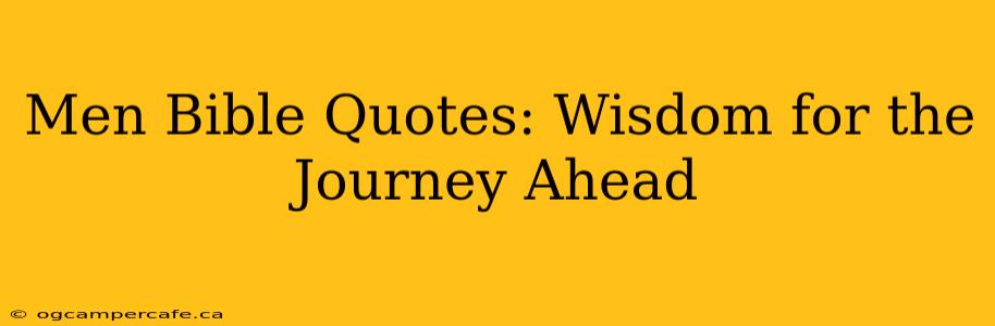 Men Bible Quotes: Wisdom for the Journey Ahead
