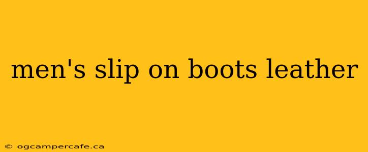 men's slip on boots leather