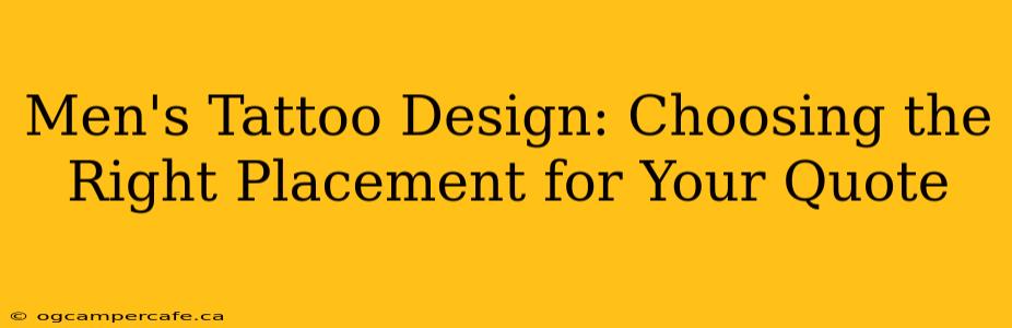 Men's Tattoo Design: Choosing the Right Placement for Your Quote
