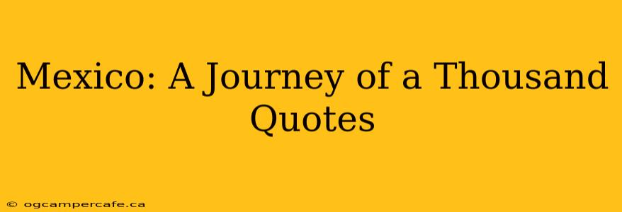 Mexico: A Journey of a Thousand Quotes