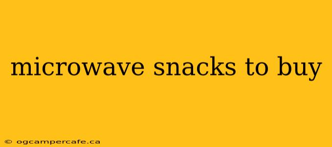 microwave snacks to buy