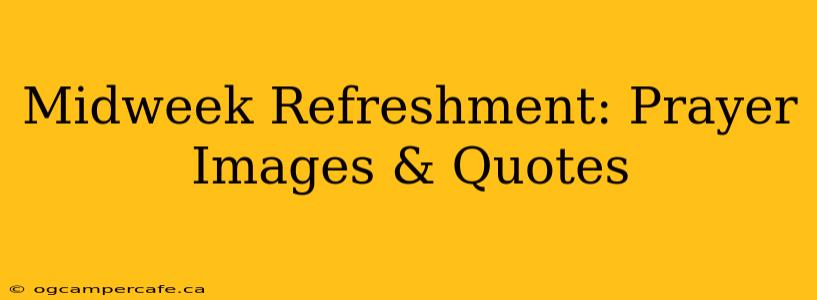 Midweek Refreshment: Prayer Images & Quotes