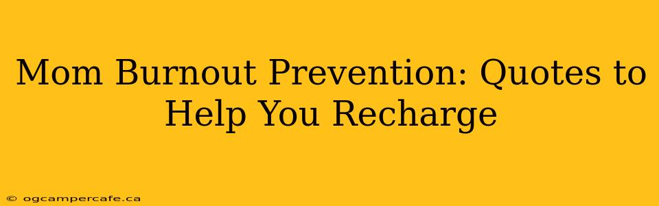 Mom Burnout Prevention: Quotes to Help You Recharge
