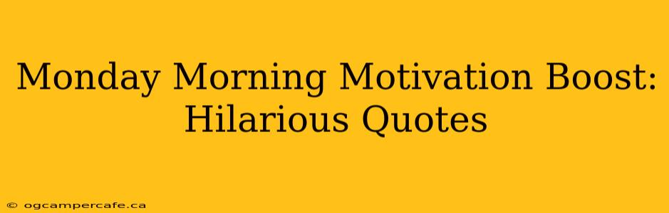 Monday Morning Motivation Boost: Hilarious Quotes