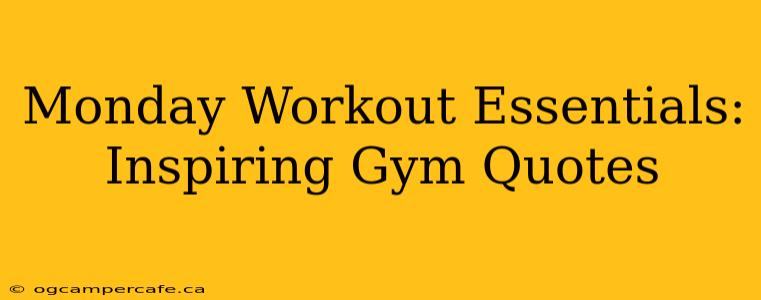 Monday Workout Essentials: Inspiring Gym Quotes
