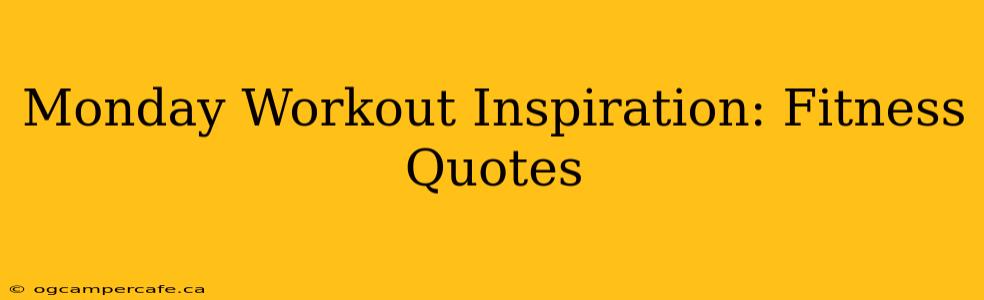 Monday Workout Inspiration: Fitness Quotes