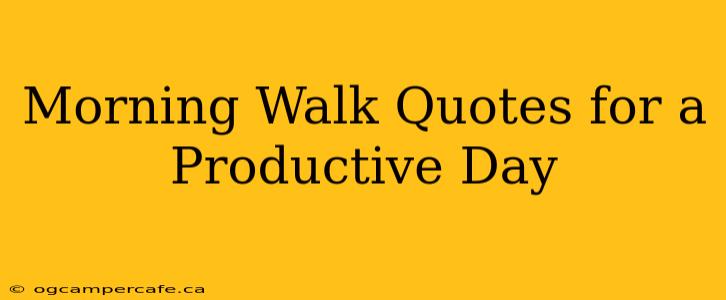 Morning Walk Quotes for a Productive Day