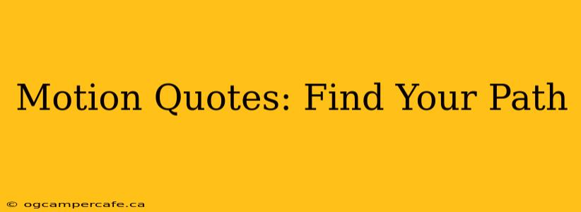 Motion Quotes: Find Your Path