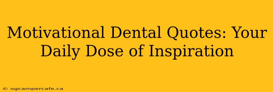 Motivational Dental Quotes: Your Daily Dose of Inspiration