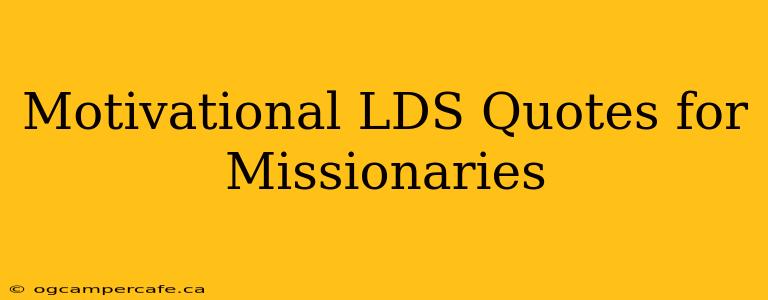 Motivational LDS Quotes for Missionaries