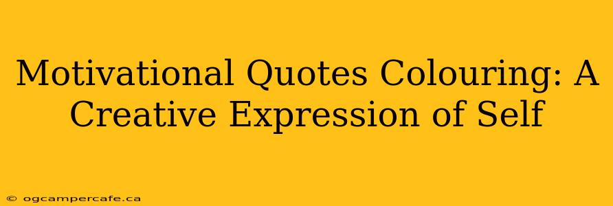 Motivational Quotes Colouring: A Creative Expression of Self