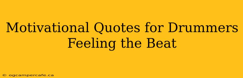 Motivational Quotes for Drummers Feeling the Beat