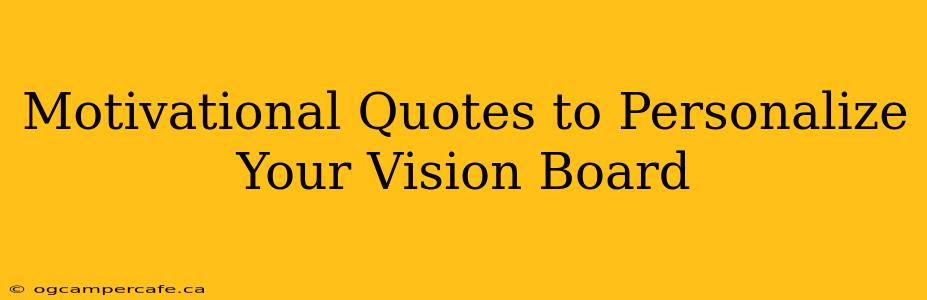 Motivational Quotes to Personalize Your Vision Board