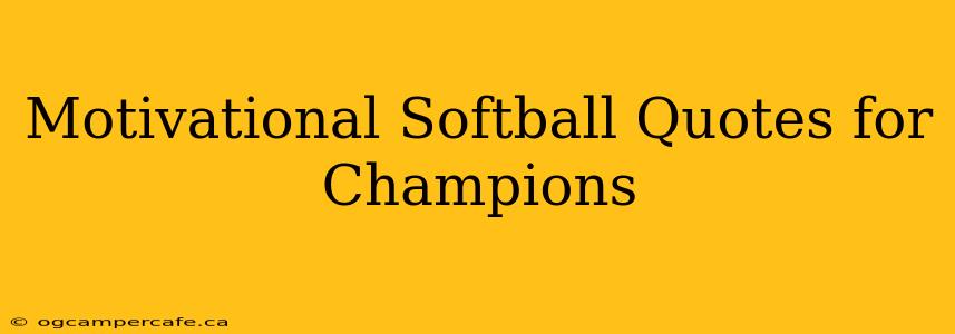 Motivational Softball Quotes for Champions