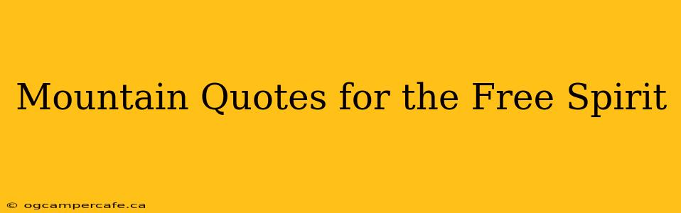 Mountain Quotes for the Free Spirit