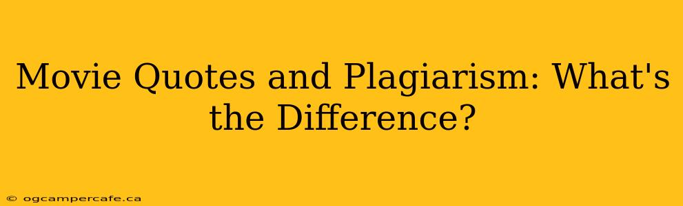 Movie Quotes and Plagiarism: What's the Difference?