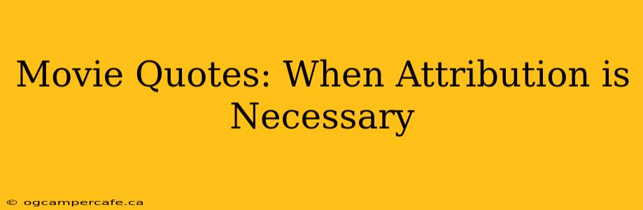 Movie Quotes: When Attribution is Necessary