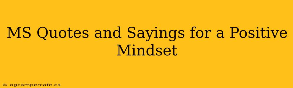 MS Quotes and Sayings for a Positive Mindset