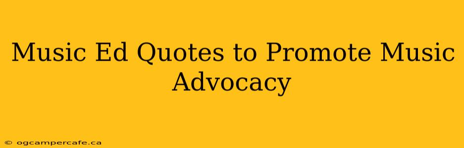 Music Ed Quotes to Promote Music Advocacy