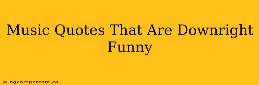 Music Quotes That Are Downright Funny
