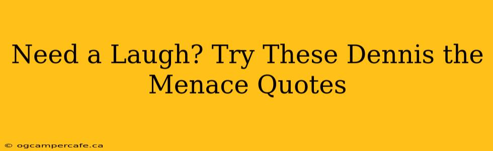 Need a Laugh? Try These Dennis the Menace Quotes