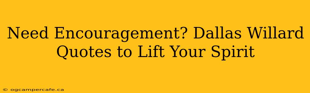 Need Encouragement? Dallas Willard Quotes to Lift Your Spirit