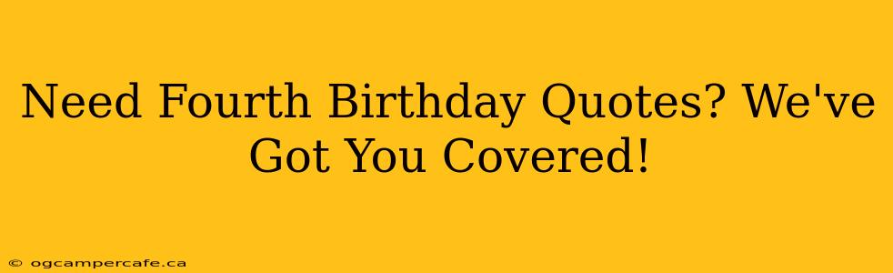 Need Fourth Birthday Quotes? We've Got You Covered!