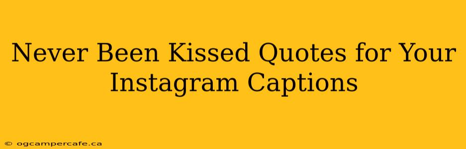 Never Been Kissed Quotes for Your Instagram Captions