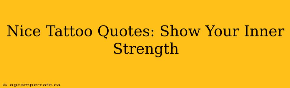 Nice Tattoo Quotes: Show Your Inner Strength